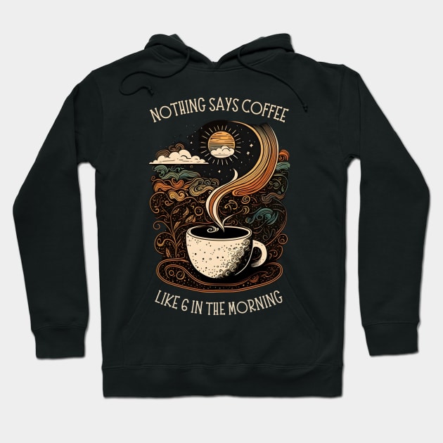 Nothing Says Coffee Like 6 in the Morning - Black - Coffee - Doodle Art - Gilmore Hoodie by Fenay-Designs